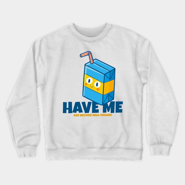 Have me and become Milk-ionaire Crewneck Sweatshirt by Jocularity Art